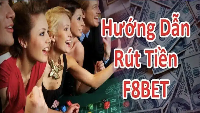 Tìm hiểu các bước rút tiền F8bet để tiền về túi nhanh chóng