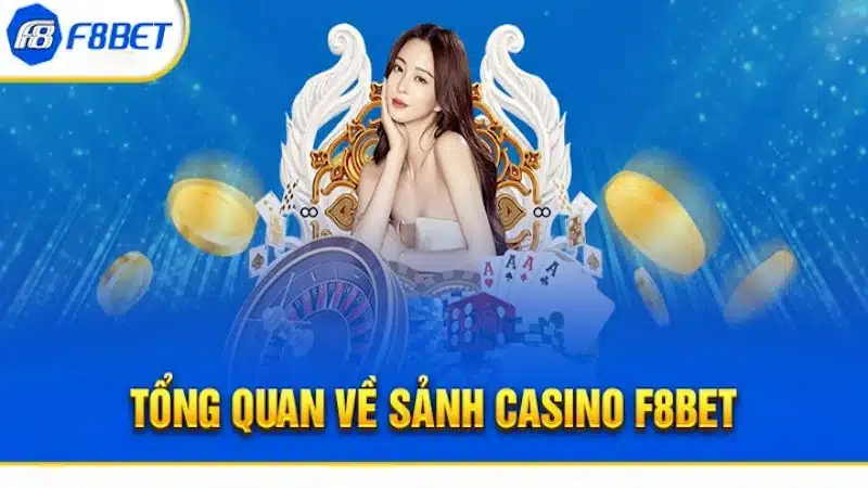 Tìm hiểu về các thể loại casino F8bet đang dạng tại đơn vị cá cược uy tín